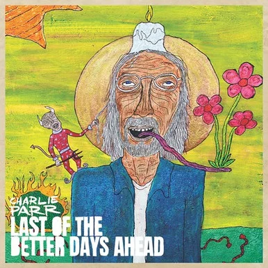 Charlie Parr-Last of the Better Days Ahead (Vinyl 2LP)