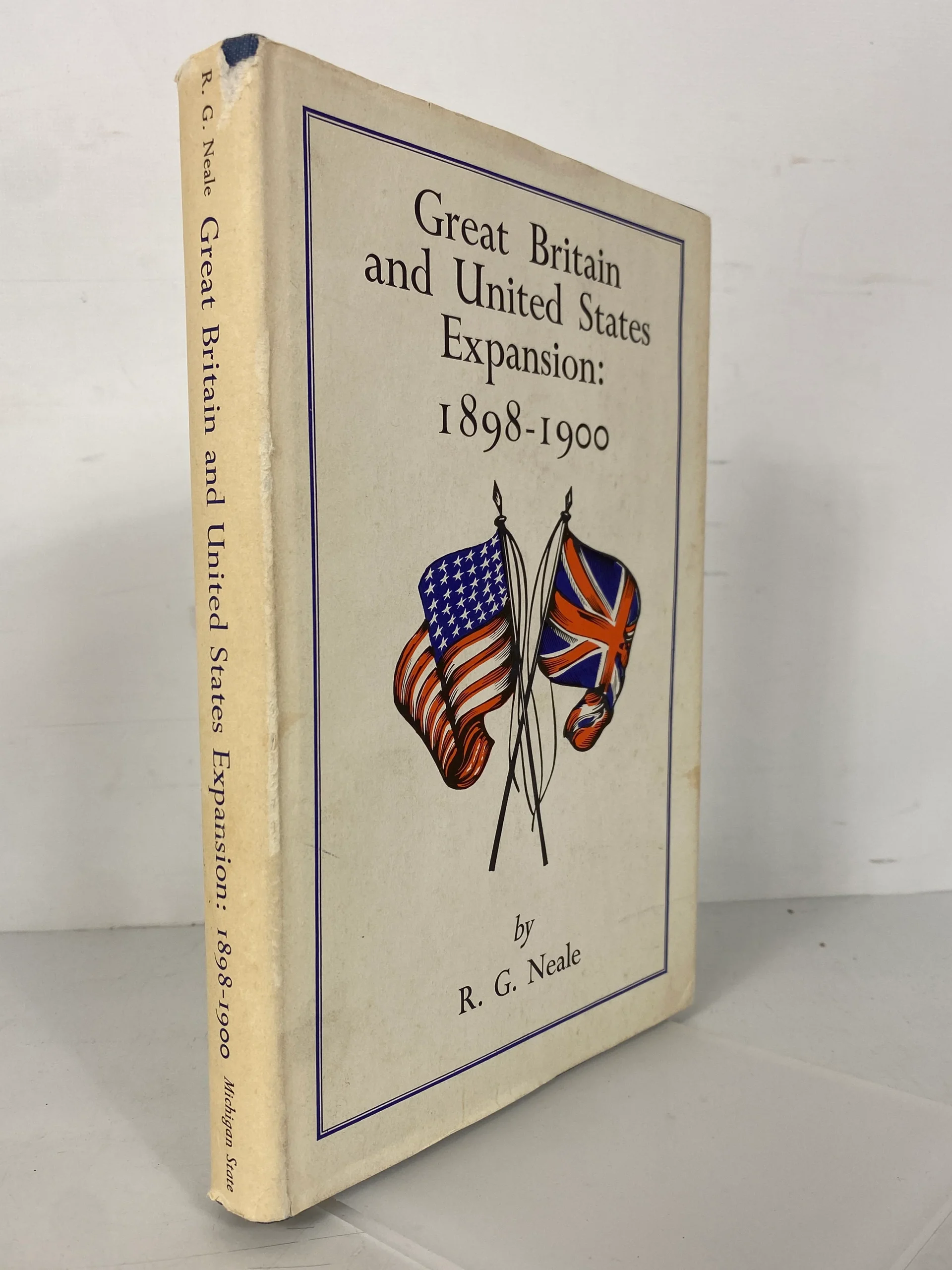 Great Britain & U.S. Expansion: 1898-1900 R.G. Neale 1966 HC DJ